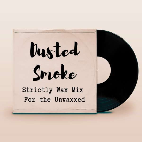 Dusted Smoke – Strictly Wax Mix For The Unvaxxed